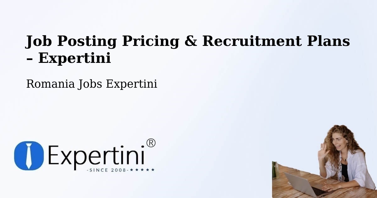 Job Posting Pricing & Recruitment Plans – Comuna Mavrodin - Comuna Mavrodin, Romania Jobs Expertini